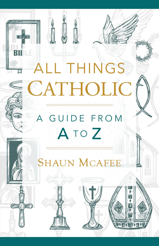 Book cover of 'All Things Catholic: A Guide from A to Z' by Shaun McAfee with religious illustrations.